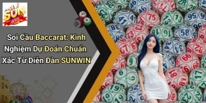 Soi Cầu Baccarat: Kinh Nghiệm Dự Đoán Chuẩn Xác Từ Diễn Đàn SUNWIN